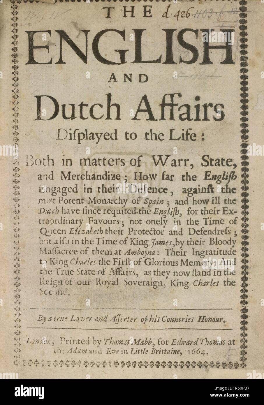 English and Dutch affairs. The English and Dutch affairs displayed to the Lif. London, 1664. Title page.  Image taken from The English and Dutch affairs displayed to the Life: both in matters of warr, state, and merchandise; how far the English engaged in their defence against the most potent monarchy of Spain; and how ill theDutch have since requited the English for their extraordinary favours; By a true lover and asserter of his countries honour [signing himself W. W.].  Originally published/produced in London, 1664. . Source: 1103.f.12, title page. Language: English. Stock Photo