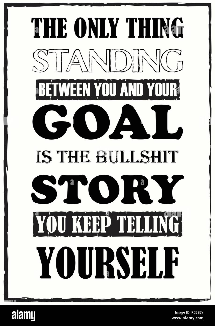 the only thing standing between you and your goal is the bullshit poster