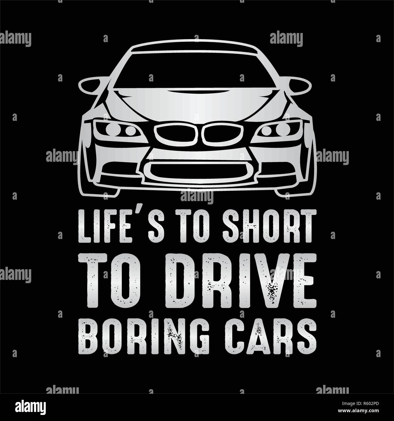Car Quote And Saying Life Is To Short To Drive Boring Cars Stock Vector Image Art Alamy