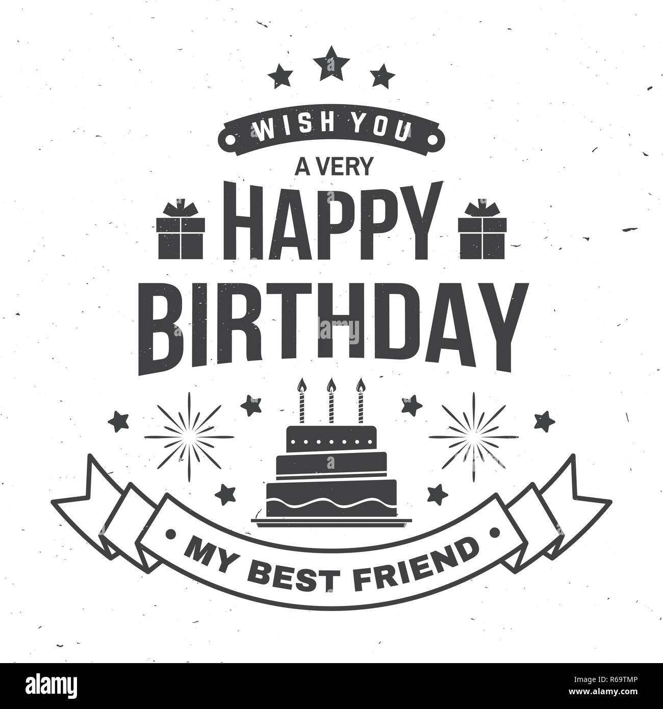 Wish you a very happy Birthday my best friend. Badge, sticker, card, with gifts and birthday cake with candles. Vector. Vintage typographic design for birthday celebration emblem in retro style Stock Vector