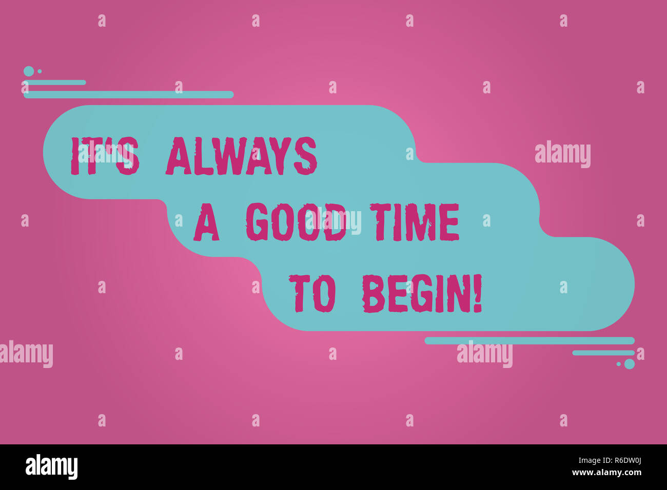 Handwriting text writing It S Is Always A Good Time To Begin. Concept