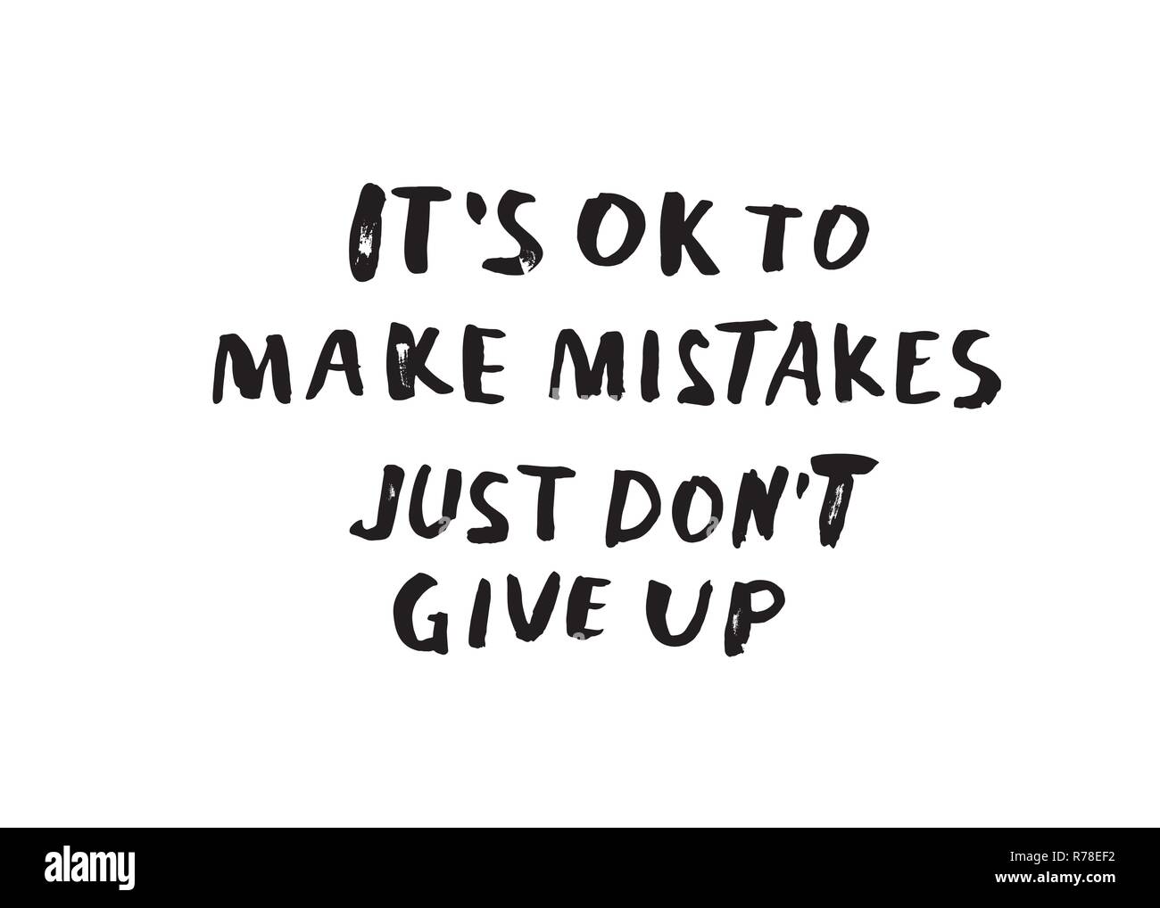 It's Ok to make mistakes. Just don't give up. Vector handwritten motivation  quotes. Ink black inscriptions isolated on white background Stock Vector  Image & Art - Alamy