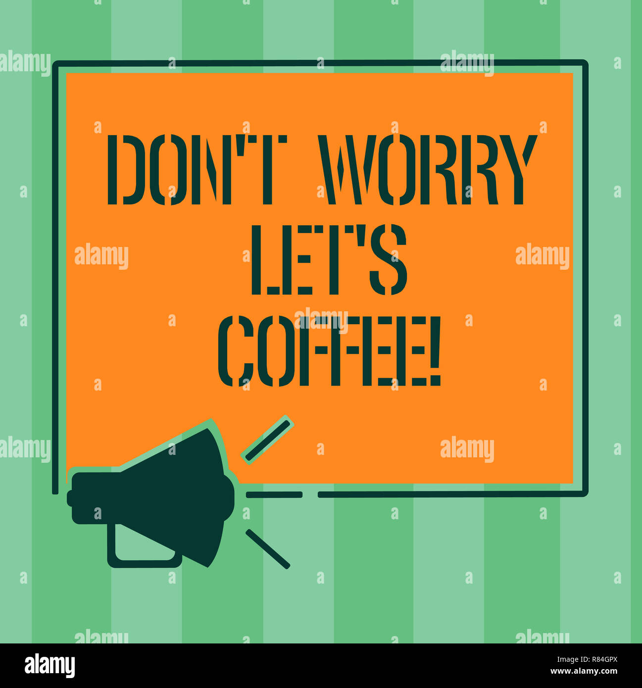 Handwriting Text Don T Worry Let S Is Coffee Concept Meaning A Hot Beverage Always Makes You Be Inspired Megaphone Sound Icon Outlines Blank Square L Stock Photo Alamy