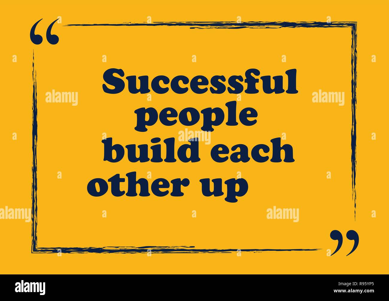 Inspirational motivational quote. Successful people build each other up