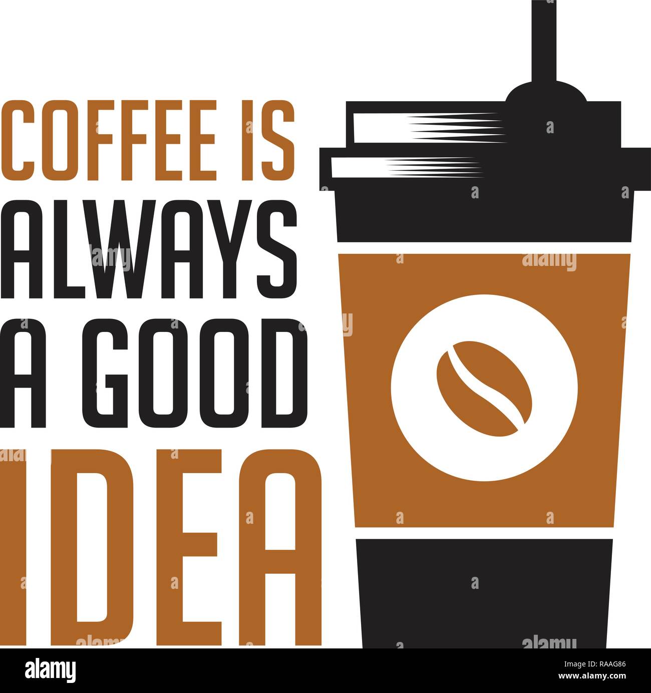 Coffee Quote and Saying. Coffee is always a good idea Stock Vector