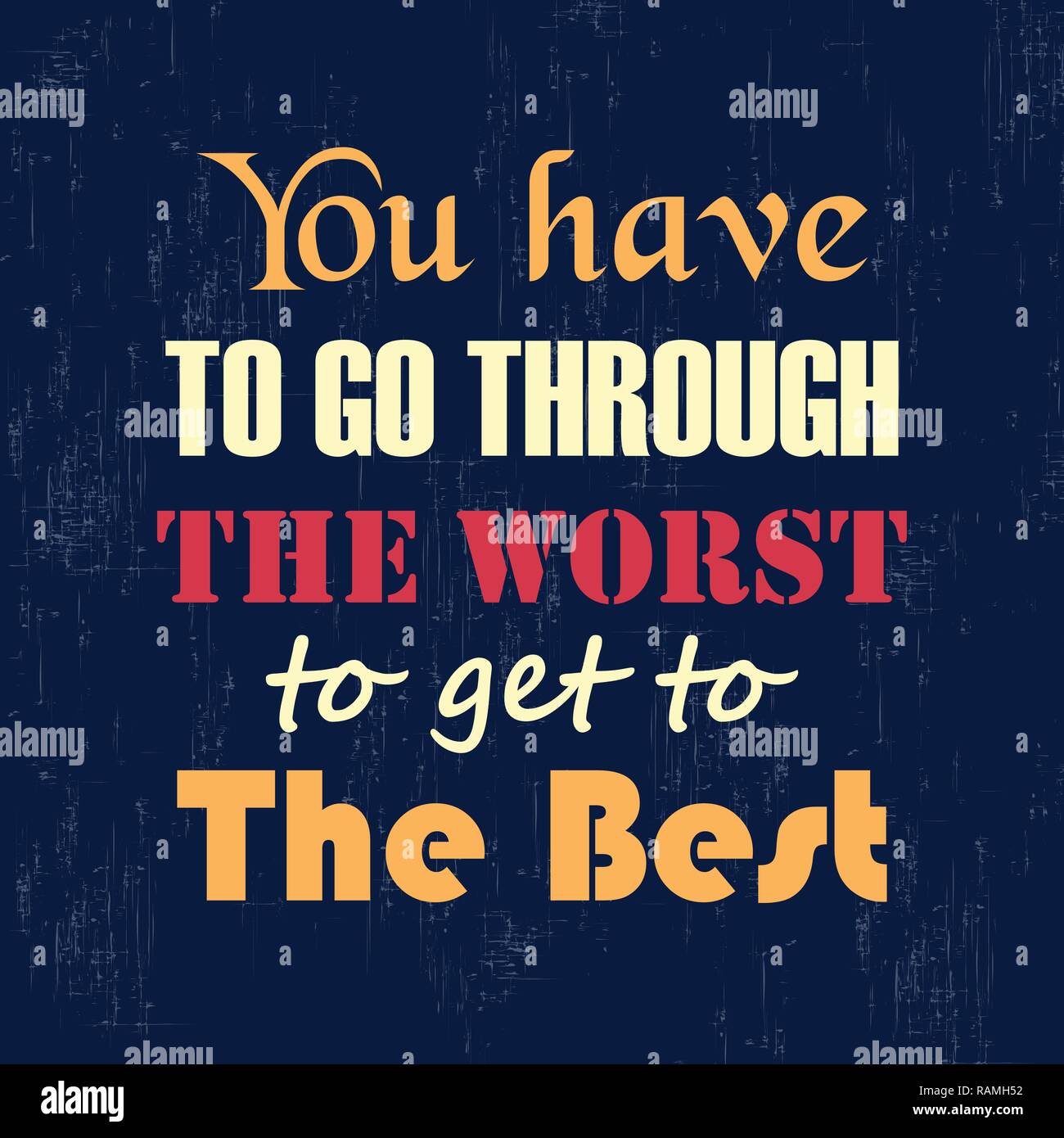 Motivational quote You Have To Go Through The Worst To Get To The Best