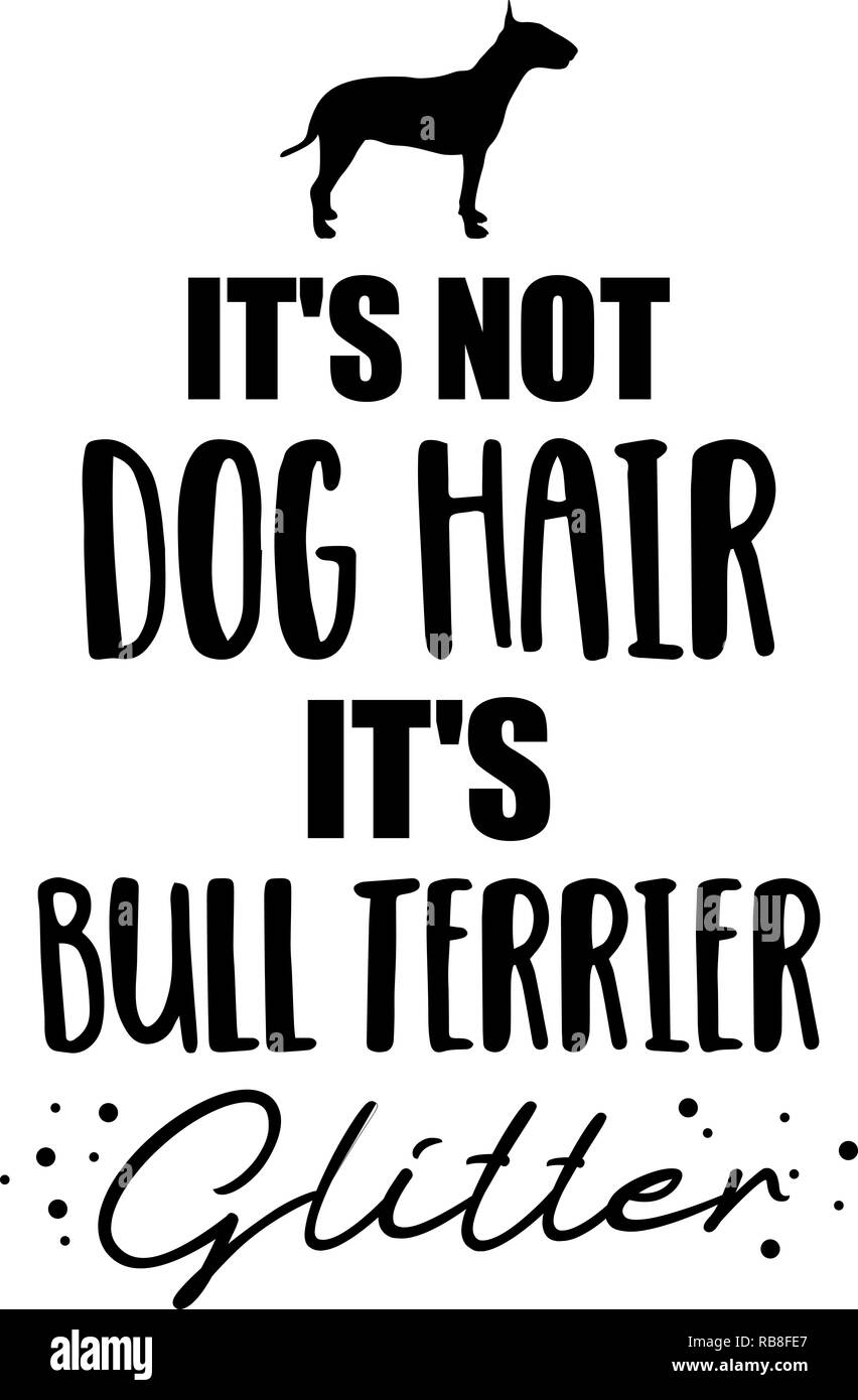 It's not dog hair, it's Bull terrier glitter slogan Stock Photo