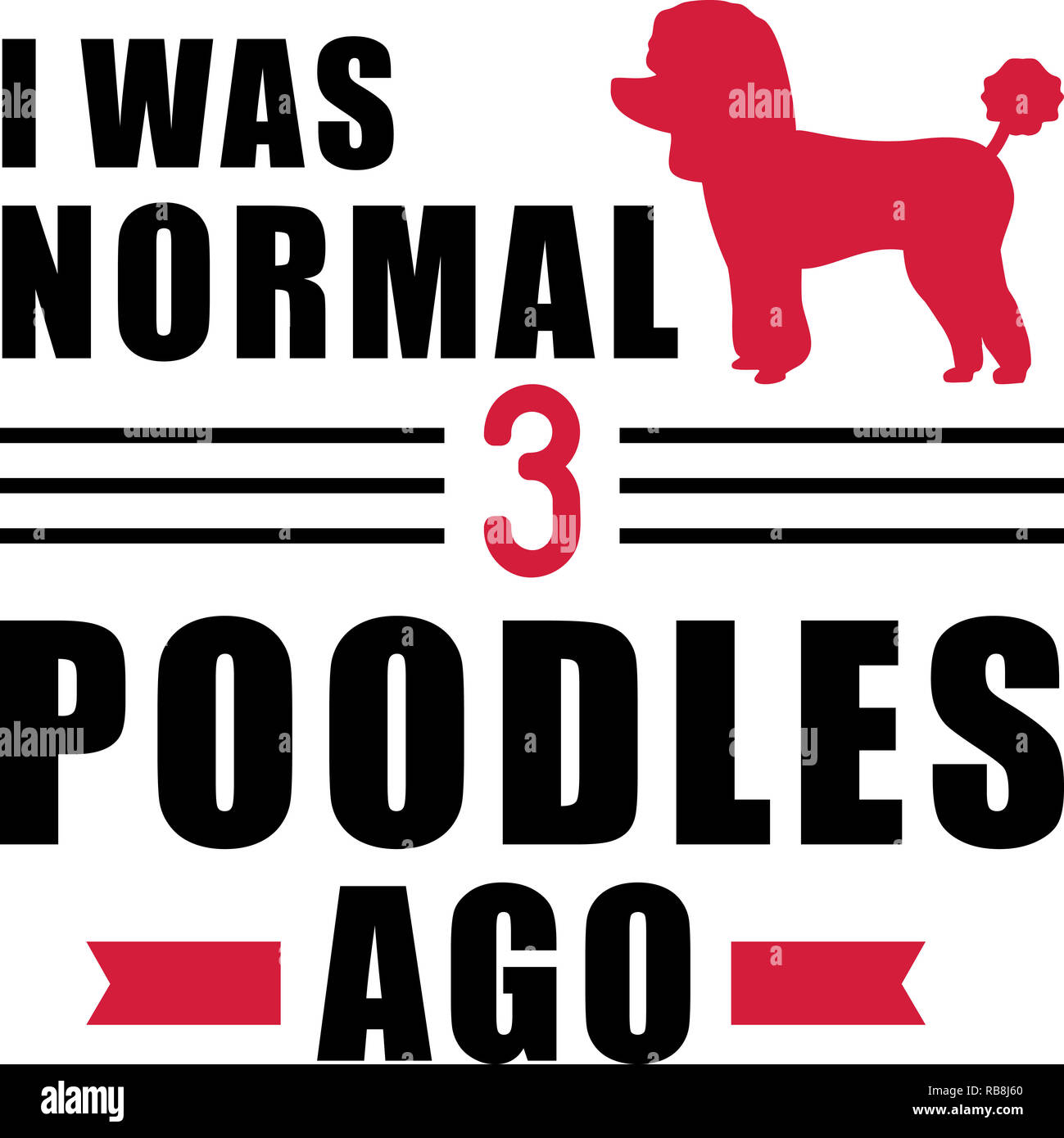 I was normal three Poodles ago slogan Stock Photo