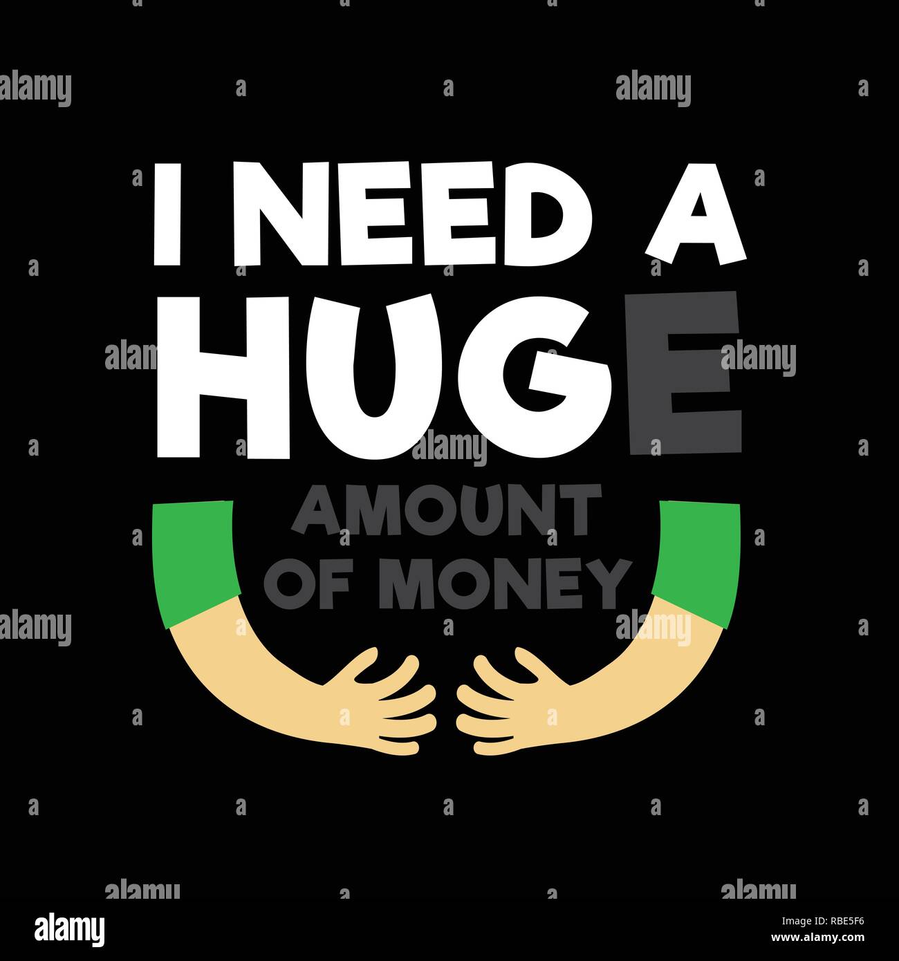 Funny quote and saying i need a huge amount of money stock vector