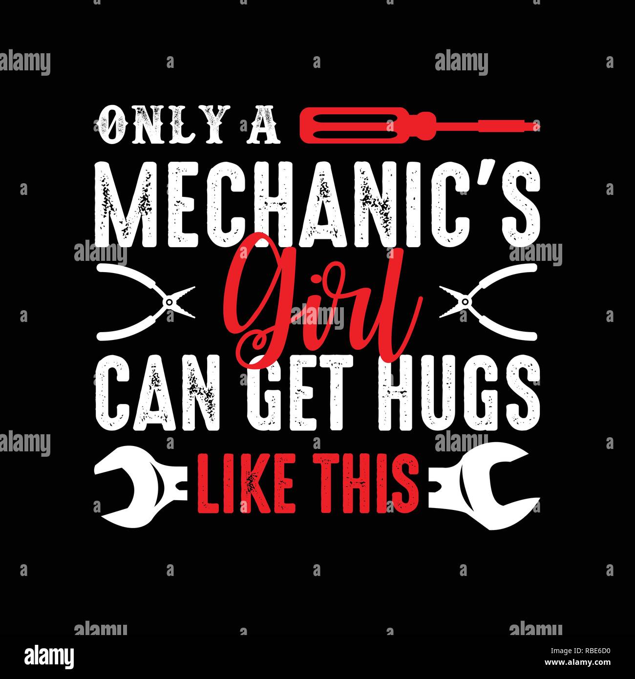 Mechanic Quote and saying. Only a mechanic girl can get hugs Stock Vector