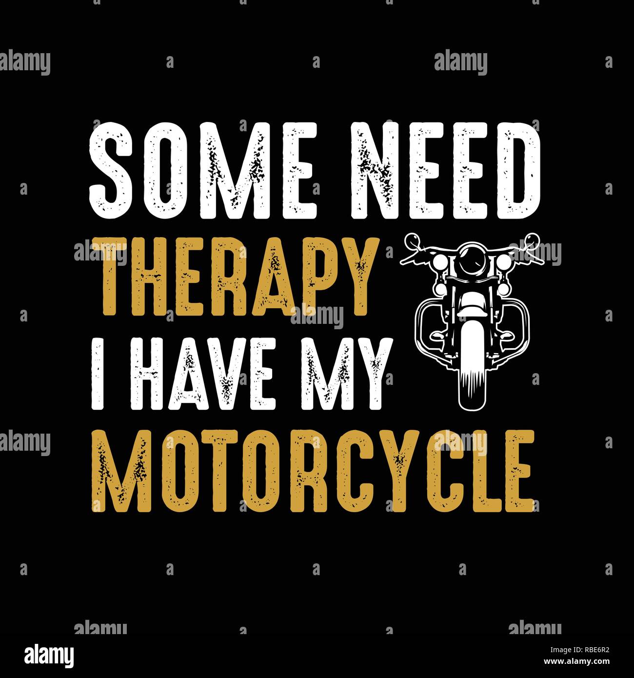 Motorcycle quote and saying. Some need therapy I have my motorcycle Stock Vector