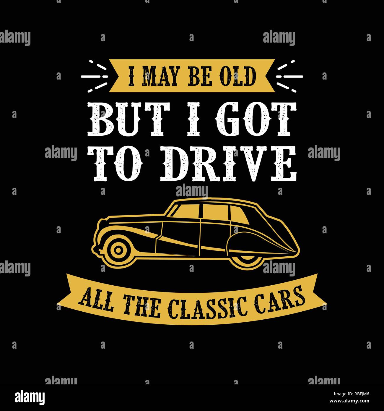 Car quote and Saying. I may be old but I got to drive Stock Vector