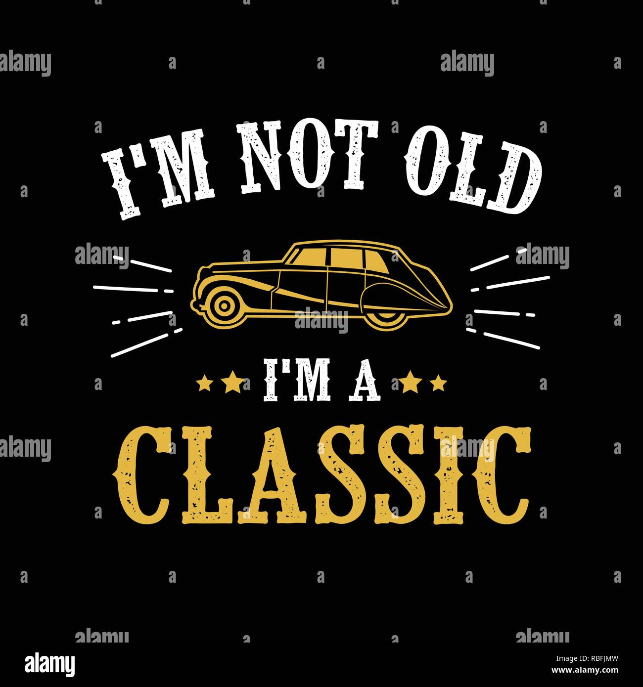 Car quote and Saying. I m not old I m classic Stock Vector