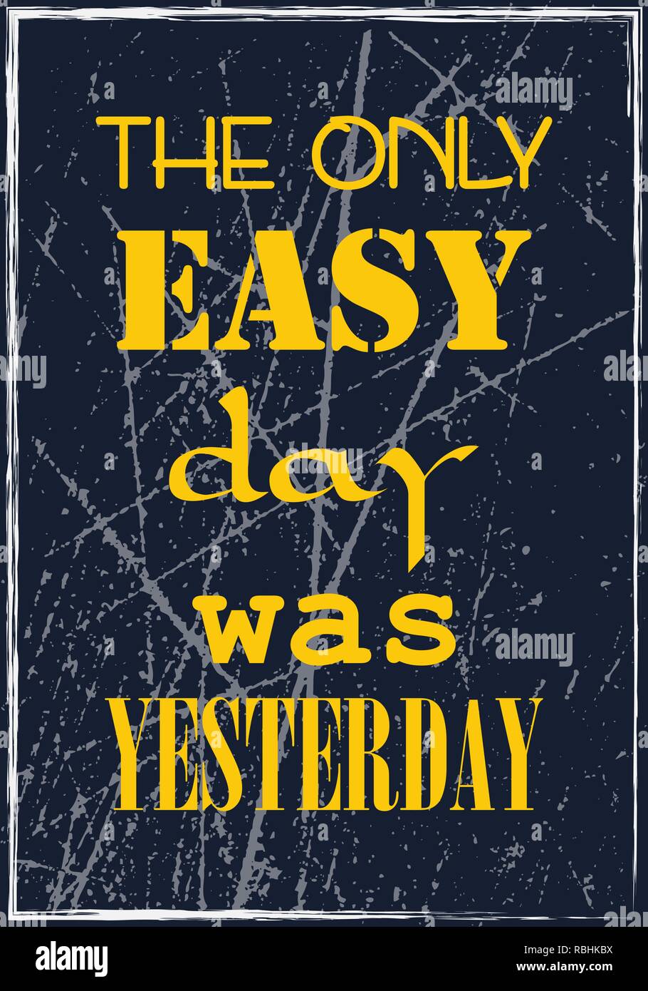 The Only Easy Day Was Yesterday. Motivational Quote. Vector Typography Poster Design Stock Vector Image & Art - Alamy