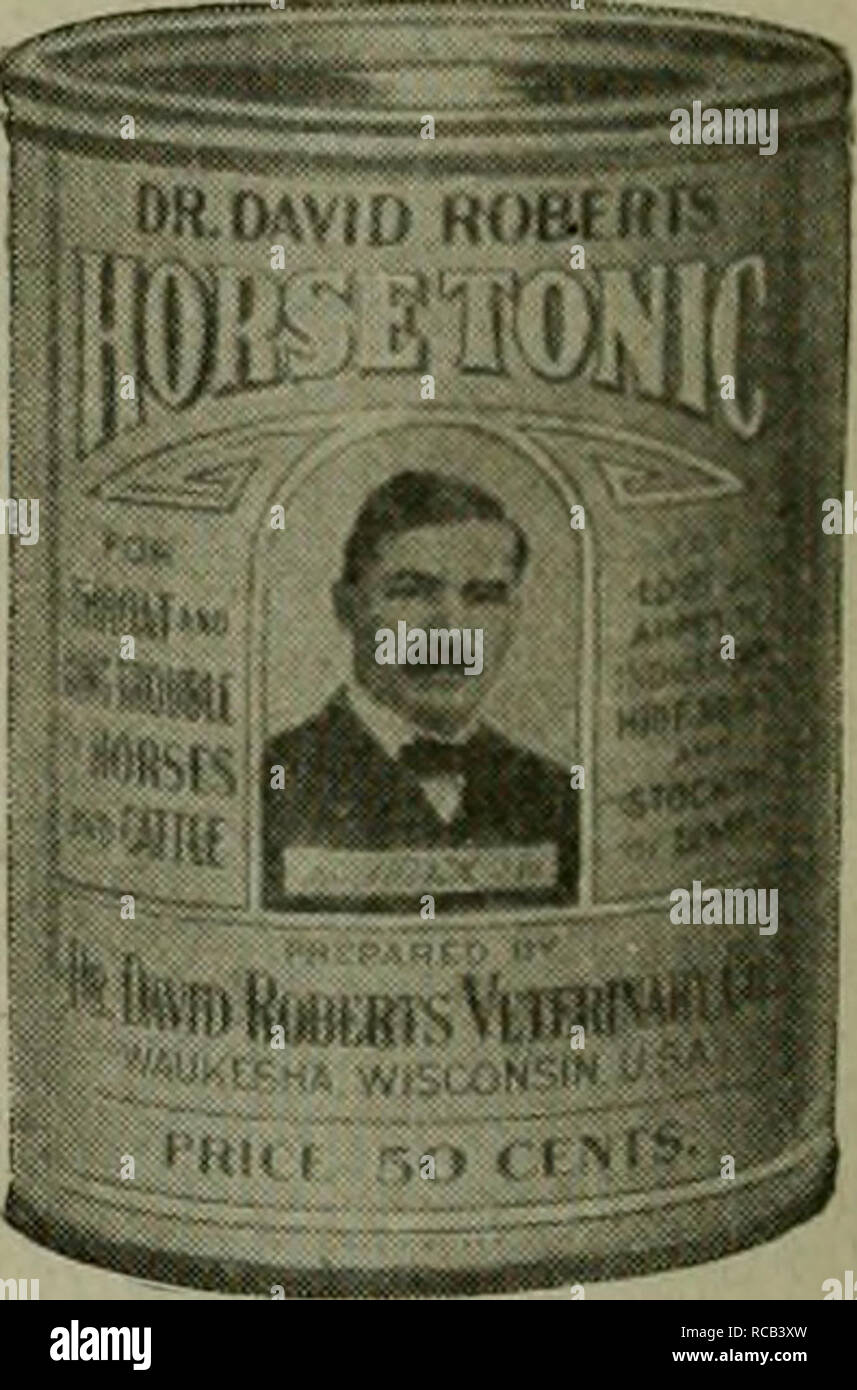 . Dr. David Roberts practical home veterinarian ... Veterinary medicine. See Horse Section for additional information One Pound Can Price 50 Cents 12 Pound Can Price $5.00 This HORSE TONIC is an effective stimulant, and should be given to prevent an'1 overcome the following ailments in horses, colts and mules:. Indigestion, Loss of Appetite, Staring Coat, Hide Bound, Lack of Ambition, Stocking of Limbs, Capricious Appetite, Loose Bowels, Mange, Emaciation, Catarrhal Fever, Distemper, Itch, And all Blood and Skin Diseases. Put up in air-tight cans with friction top which preserves contents and  Stock Photo