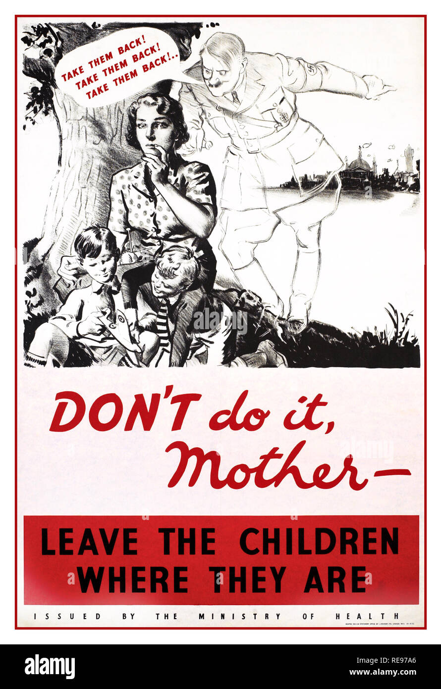 Vintage WW2 Propaganda Poster UK A spectral figure of Adolf Hitler stands behind the woman, trying to persuade her to take her children back to the city. He taps the woman on the shoulder and points towards a view of London in the far right distance, where barrage balloons float over the outlines of St Paul's Cathedral and Big Ben. The woman looks undecided. text: TAKE THEM BACK! TAKE THEM BACK! TAKE THEM BACK!.. DON'T do it, Mother- LEAVE THE CHILDREN WHERE THEY ARE ISSUED BY THE MINISTRY OF HEALTH PRINTED FOR H.M. STATIONERY OFFICE BY J. WEINER LTD., LONDON, W.C.1. c1939-1945 Stock Photo