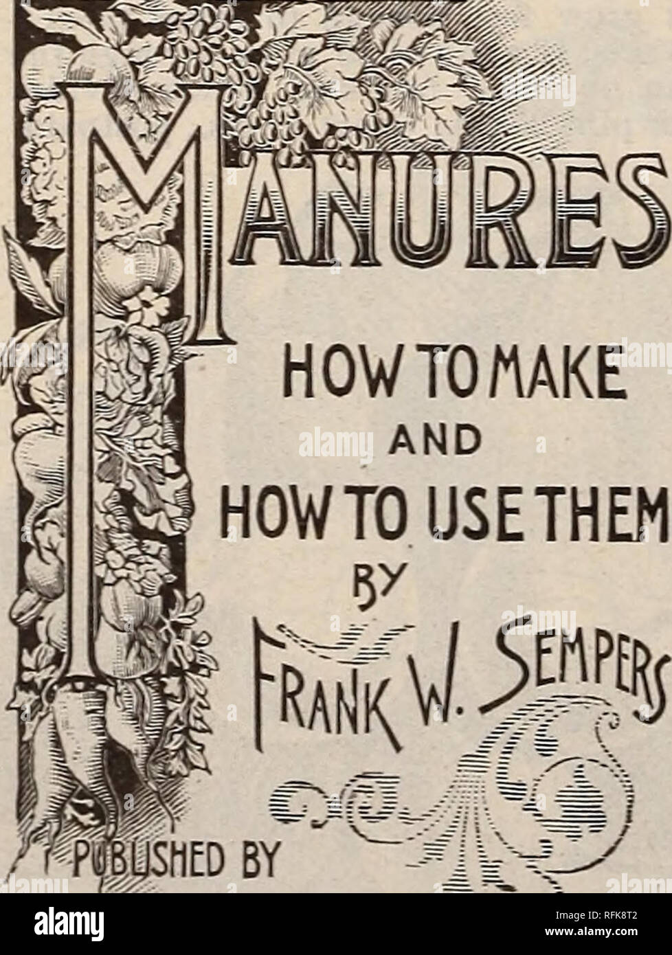 . Burpee's farm annual written at Fordhook Farm. Nurseries (Horticulture) Pennsylvania Philadelphia Catalogs; Vegetables Seeds Catalogs; Plants, Ornamental Catalogs; Flowers Seeds Catalogs. IMPROVED GUERNSEY PARSNIP. MANURES: HOW TO MAKE AND HOW TO USE THEM A Practical Treatise on the Chemistry of Manures and Manure Making. mm. W.ATLEE BURPEE &amp;&lt;? C Philadelphia. We want to place a copy of this excellent new book in the hands of every farmer in America. It is a book for which farmers have waited for years, tell- ing them what they want to know about manures and the management of land in  Stock Photo
