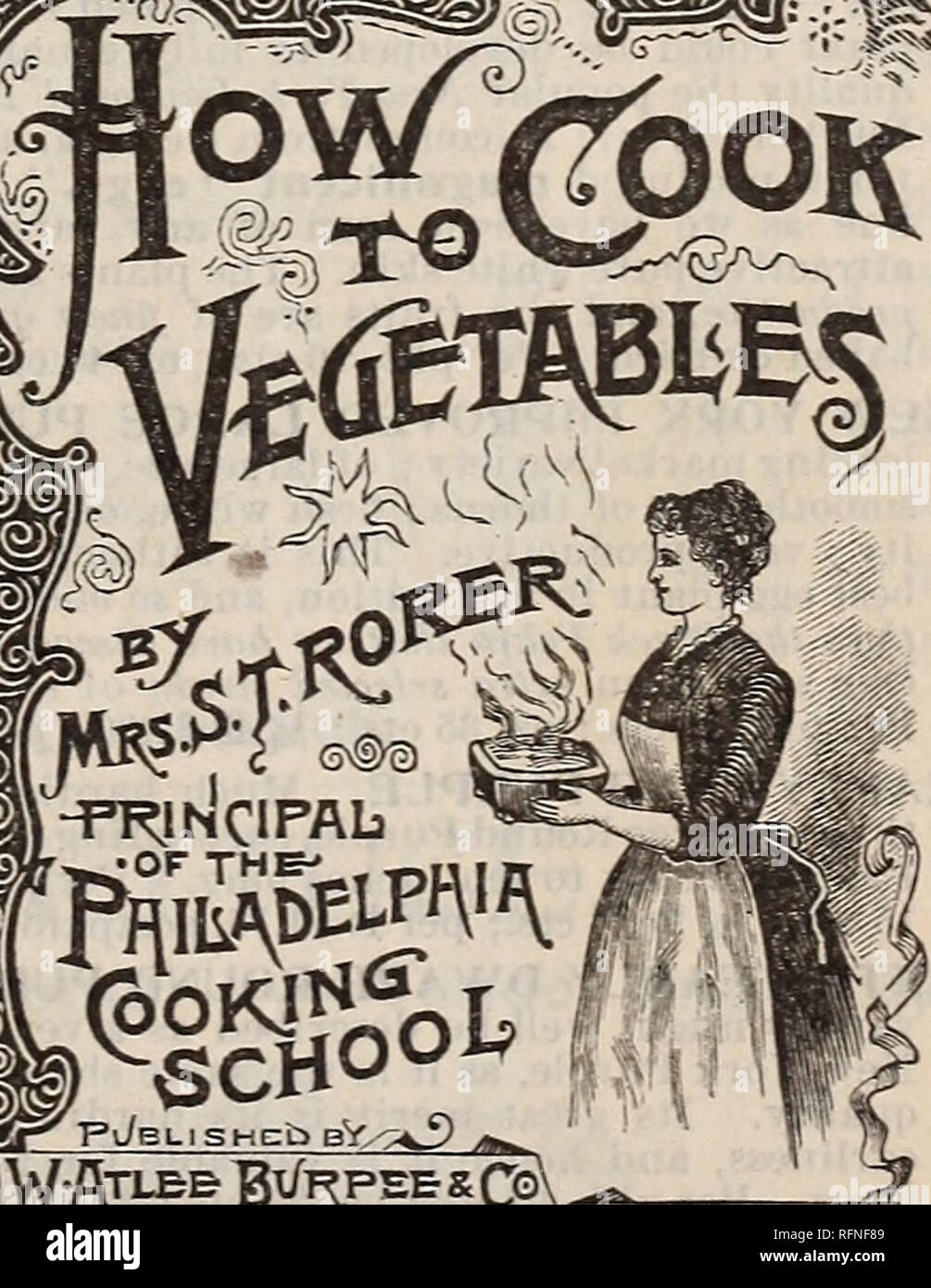 . Burpee's farm annual written at Fordhook Farm. Nurseries (Horticulture) Pennsylvania Philadelphia Catalogs; Vegetables Seeds Catalogs; Plants, Ornamental Catalogs; Flowers Seeds Catalogs. How to Cook Vegetables. BY MRS. S. T. RORER, Principal of the Philadelphia Cooking School. Every family wants a copy, as Mrs. Rorer is acknowledged authority by the best housekeepers everywhere. The recipes given have all been proven by practical tests in the kitchen and on the table. It is a book of 182 pages, and gives numerous recipes for cooking all varieties of vegetables in every style—many of which w Stock Photo