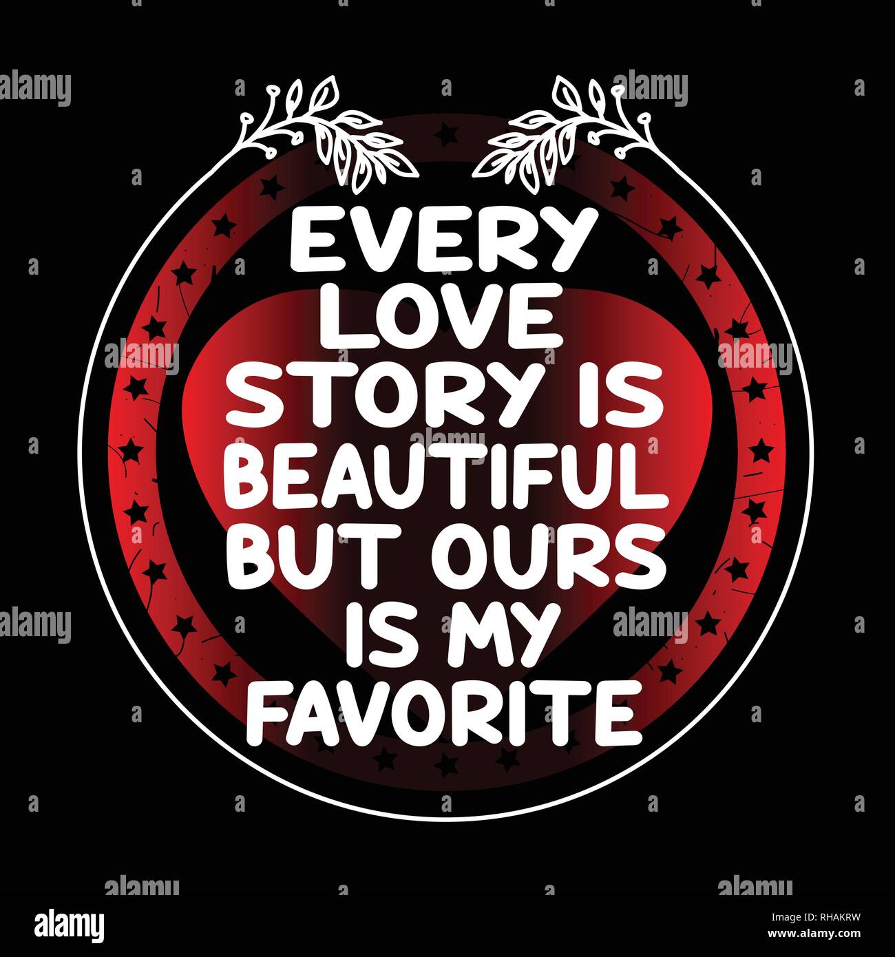 Love Quote. Every love story is beautiful but ours is my favorite Stock