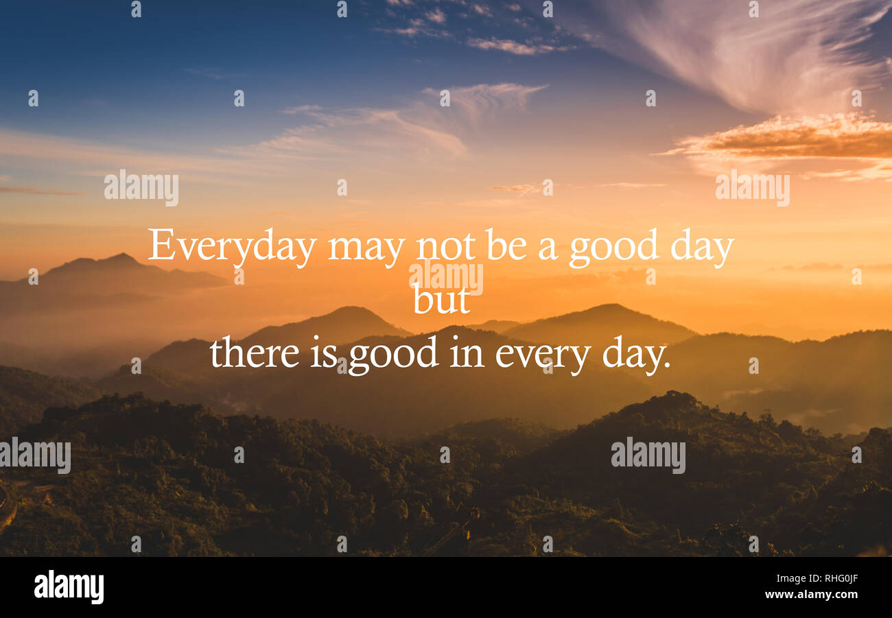 Motivational and inspirational quote - Everyday may not be a good day but there is good in every day. Stock Photo