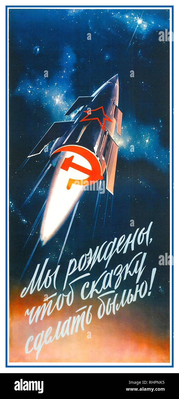 Vintage Soviet Russia Space Race Propaganda Poster 1960’s with rocket shooting into the sky with Red Star and Hammer & Sickle emblems Poster titled : We were born to make the fairy tale come true! Stock Photo