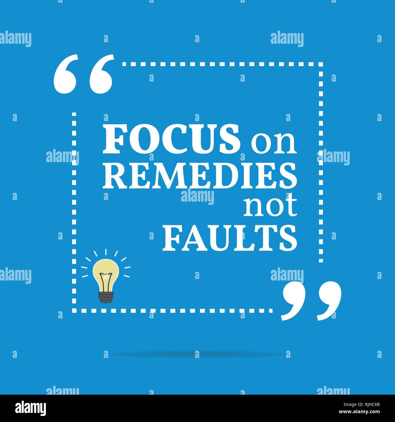 Inspirational motivational quote. Focus on remedies not faults. Simple