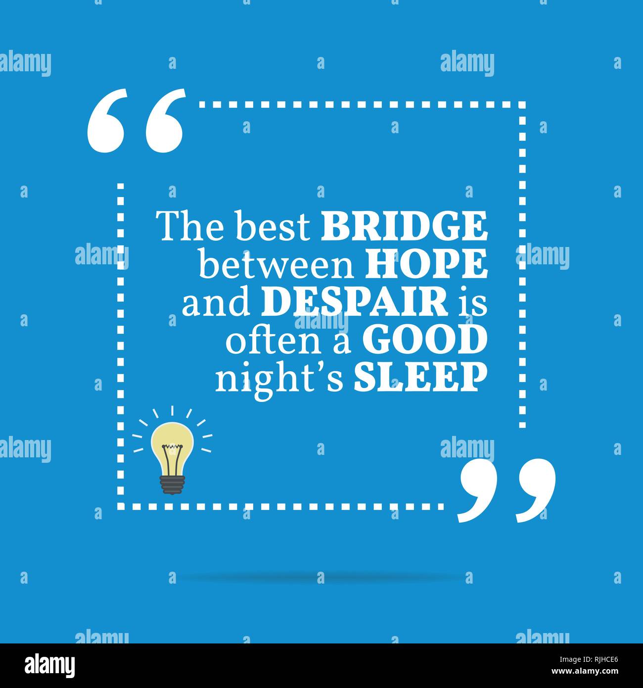Inspirational motivational quote. The best bridge between hope and