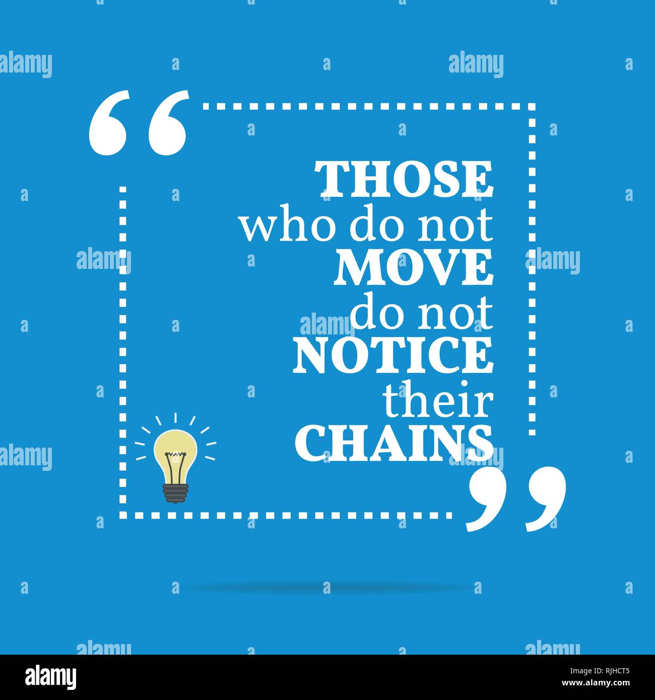 Inspirational motivational quote. Those who do not move do not notice