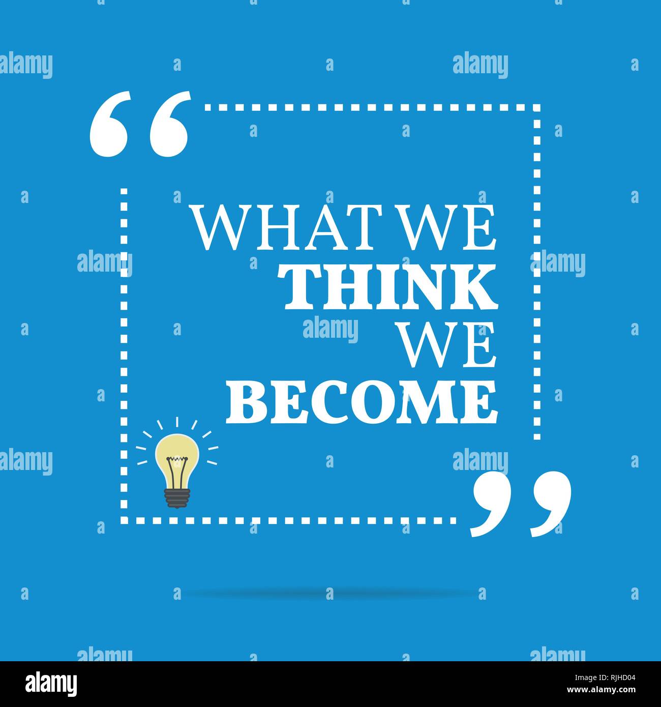 Inspirational motivational quote. What we think we become. Simple ...