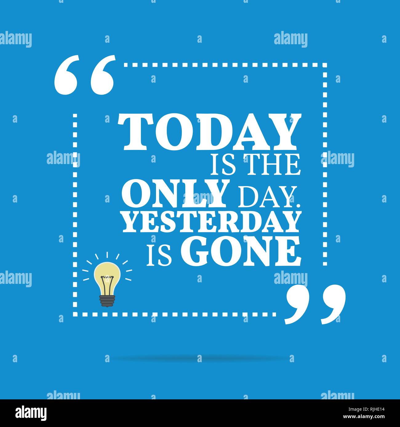 Inspirational motivational quote. Today is the only day. Yesterday is
