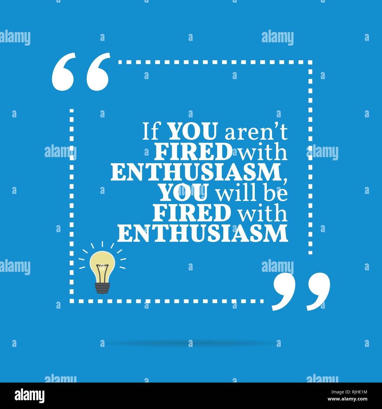 Inspirational motivational quote. If you aren't fired with enthusiasm ...