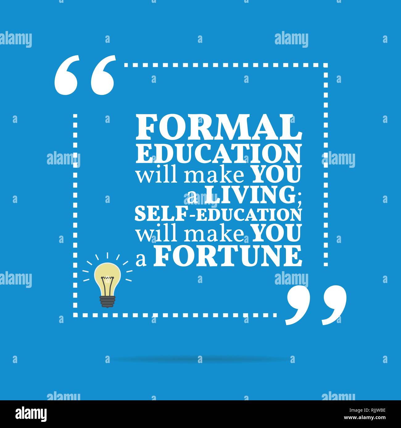 Inspirational motivational quote. Formal education will make you a