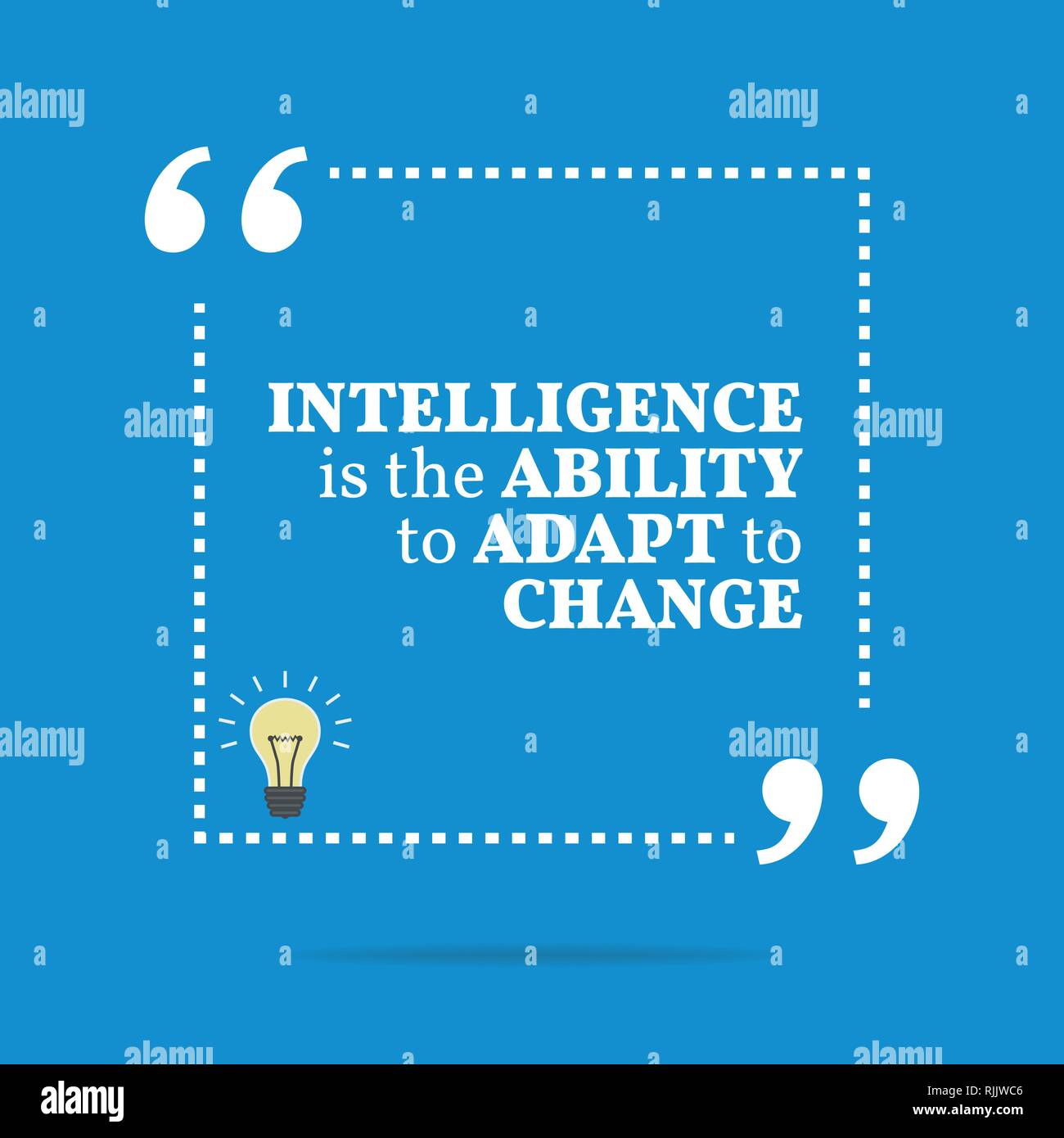 Intelligence Is The Ability To Adapt To Change