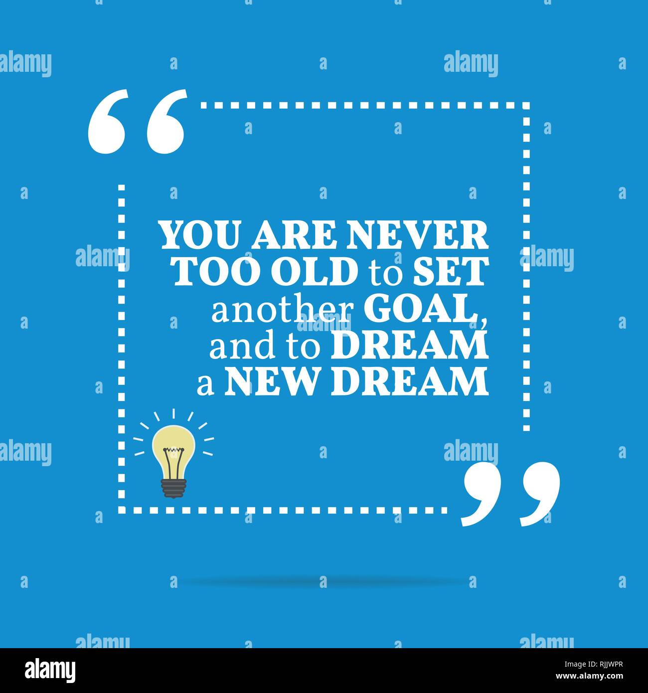 Inspirational motivational quote. You are never too old to set another  goal, and to dream a new dream. Simple trendy design Stock Vector Image \u0026  Art - Alamy, image size:1300x1390