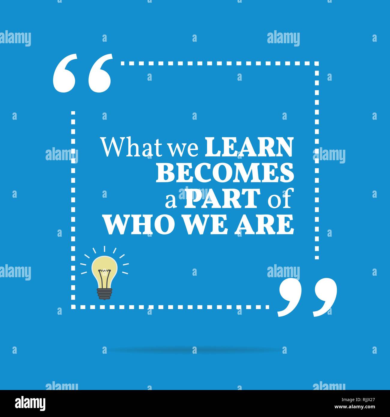 Inspirational Motivational Quote. What We Learn Becomes A Part Of Who 