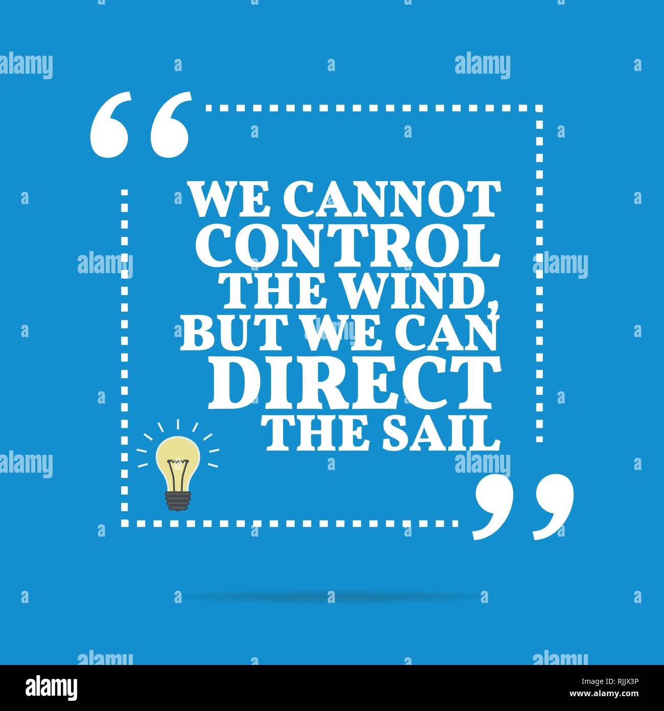 Inspirational motivational quote. We cannot control the wind, but we