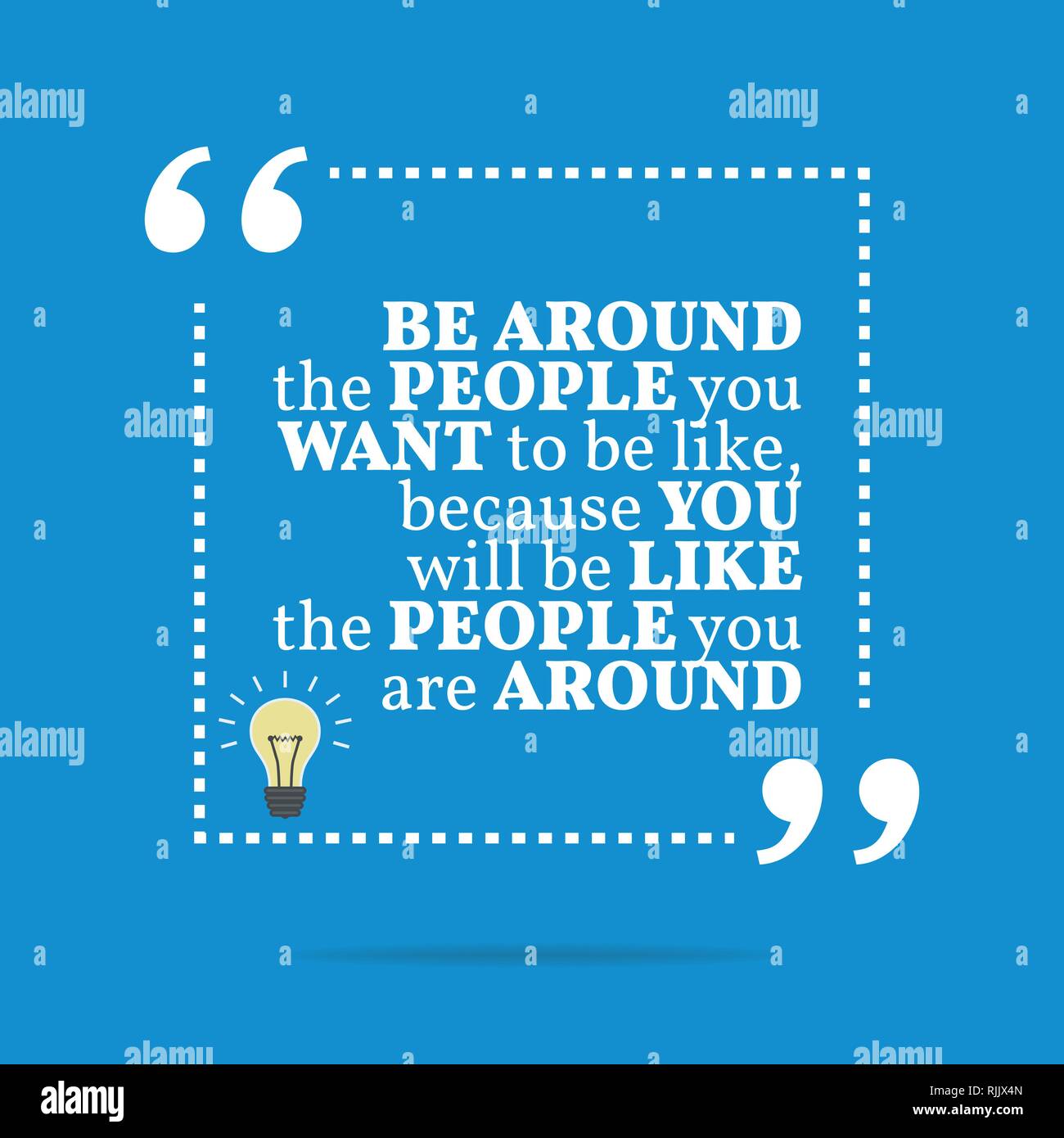 Inspirational Motivational Quote Be Around The People You Want To Be Inspirational Motivational Quote Be Around The People You Want To Be