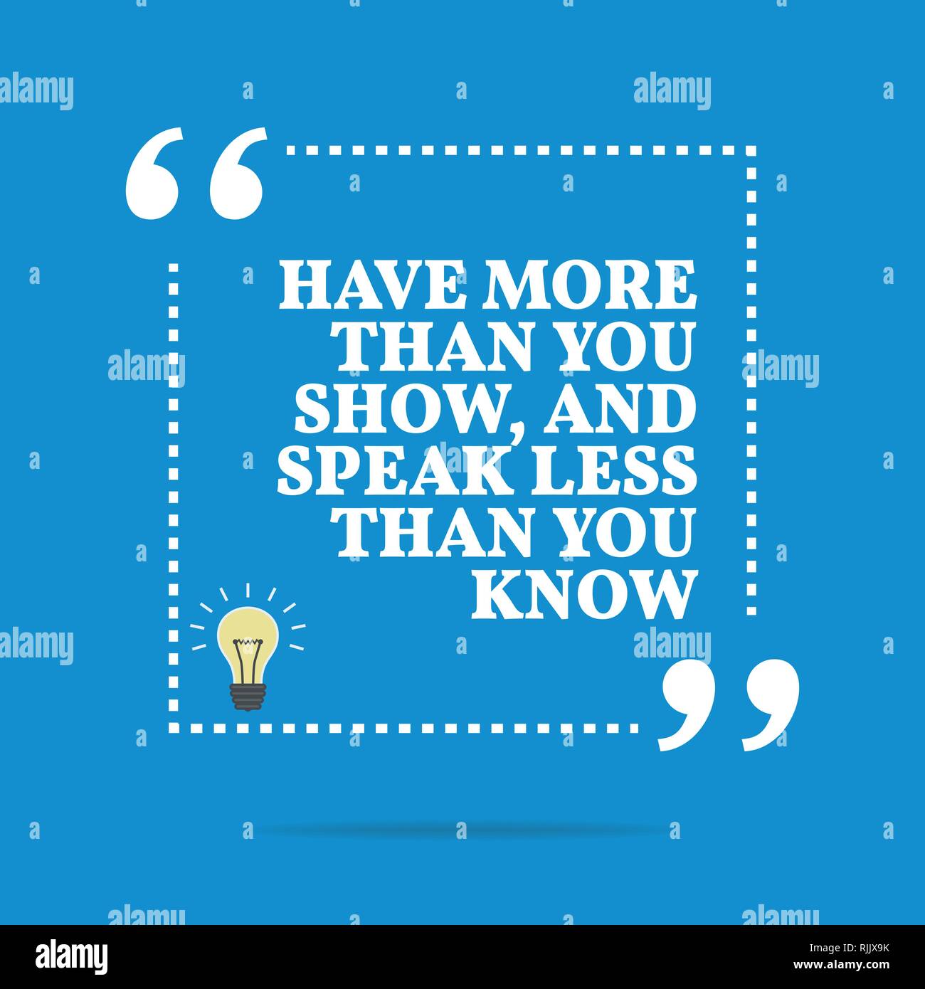 Inspirational motivational quote. Have more than you show, and speak ...