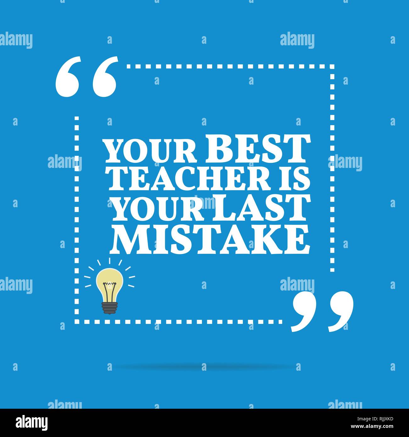 Inspirational motivational quote. Your best teacher is your last