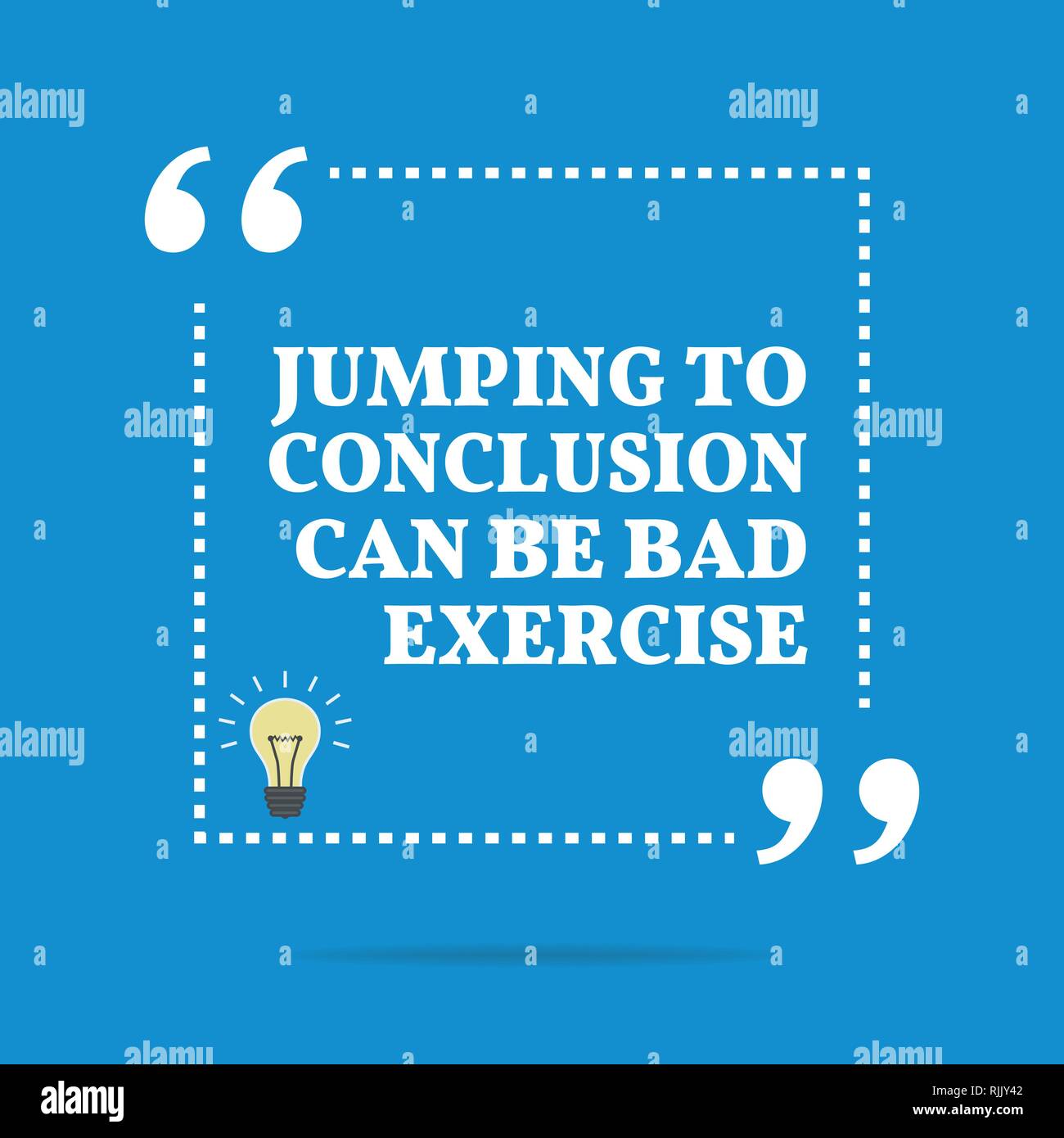 Inspirational motivational quote. Jumping to conclusion can be bad