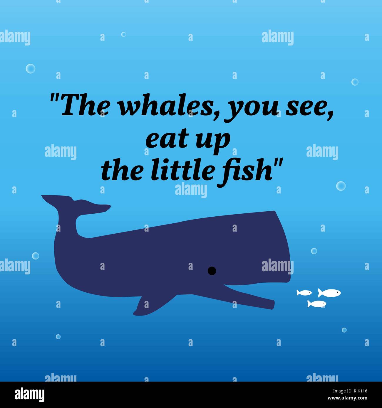Inspirational motivational quote.The whales, you see, eat up the little