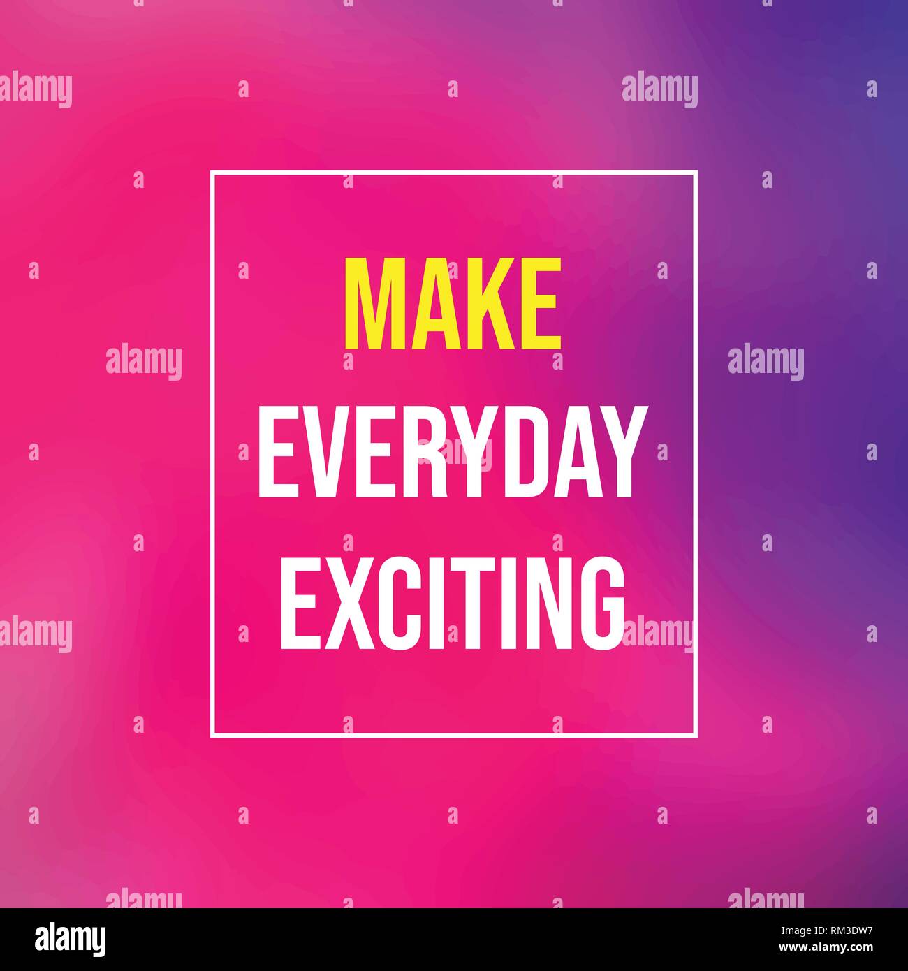 Make every day exciting. Life quote with modern background vector ...