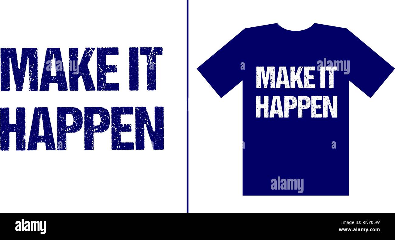 Make it happen. Typography distressed grunge lettering motivation and inspiration quote simple t shirt mockup. Stock Vector