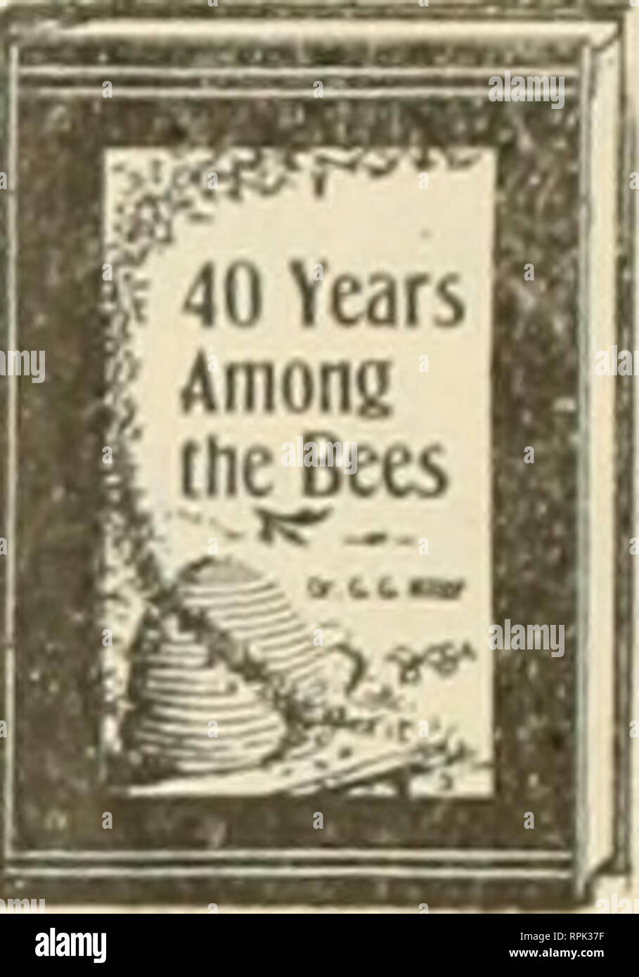 American Bee Journal Bee Culture Bees 40 Years Among The Bees By Dr C C Miller Associate Editor Of The Quot American Bee Journal Quot And One Of The Best Known And