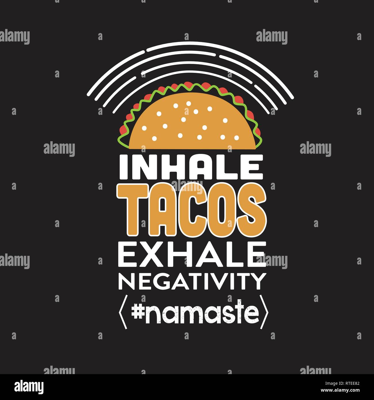 Taco Quote. Inhale tacos exhale negativity Stock Vector