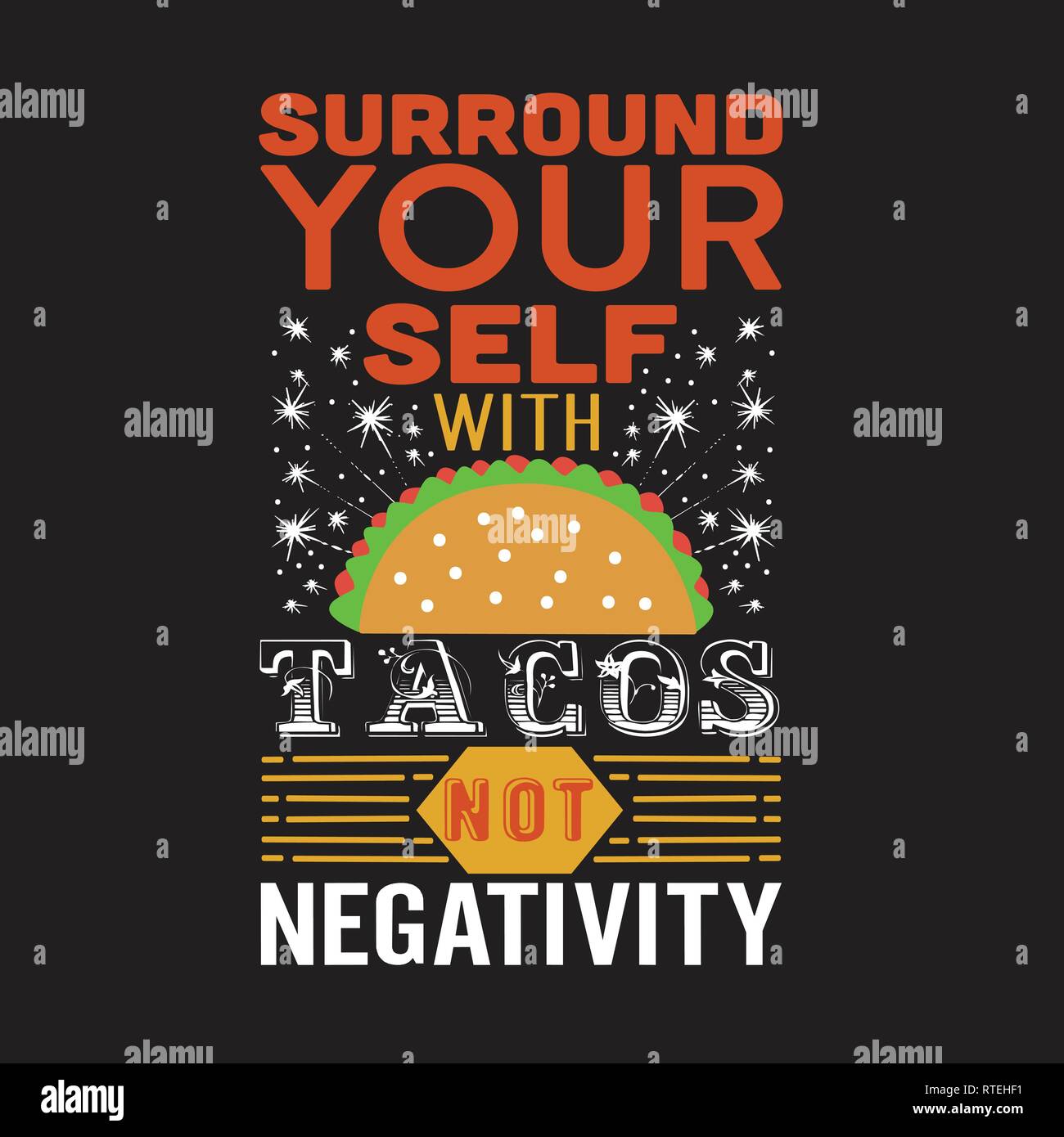Tacos Quote. Surround your self with tacos not negativity. Stock Vector