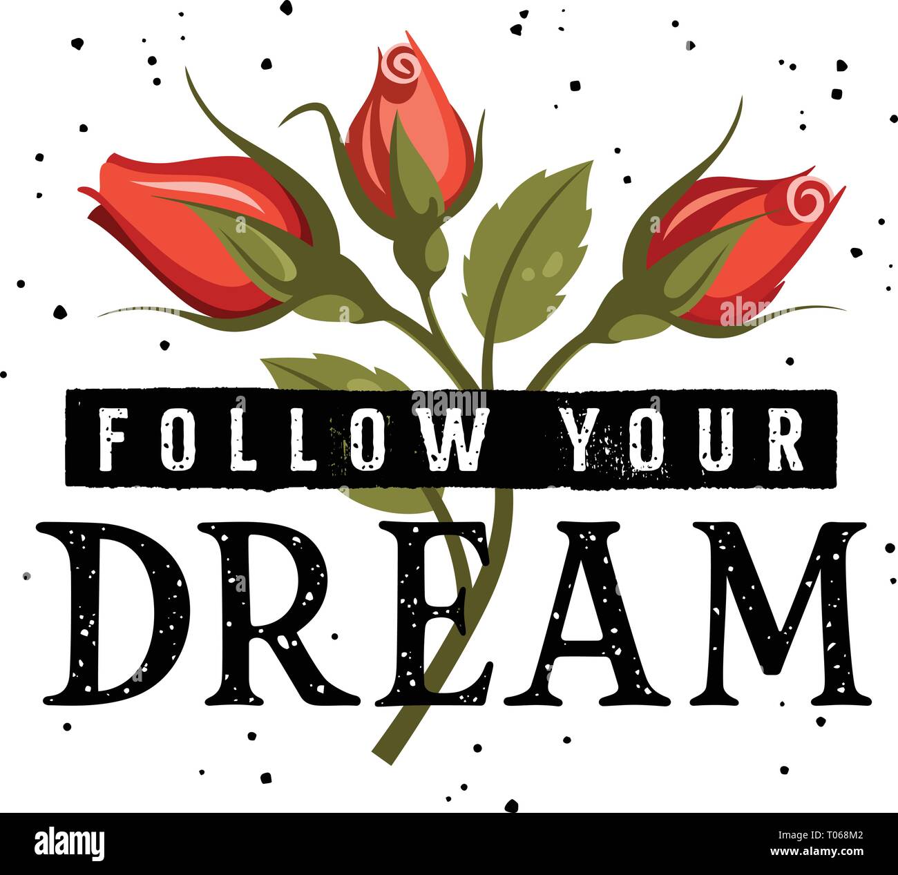 Follow Your Dream slogan typography for T-shirt Design. Female  Graphic Tee. Vector illustration with motivational quote and red roses on grunge backg Stock Vector