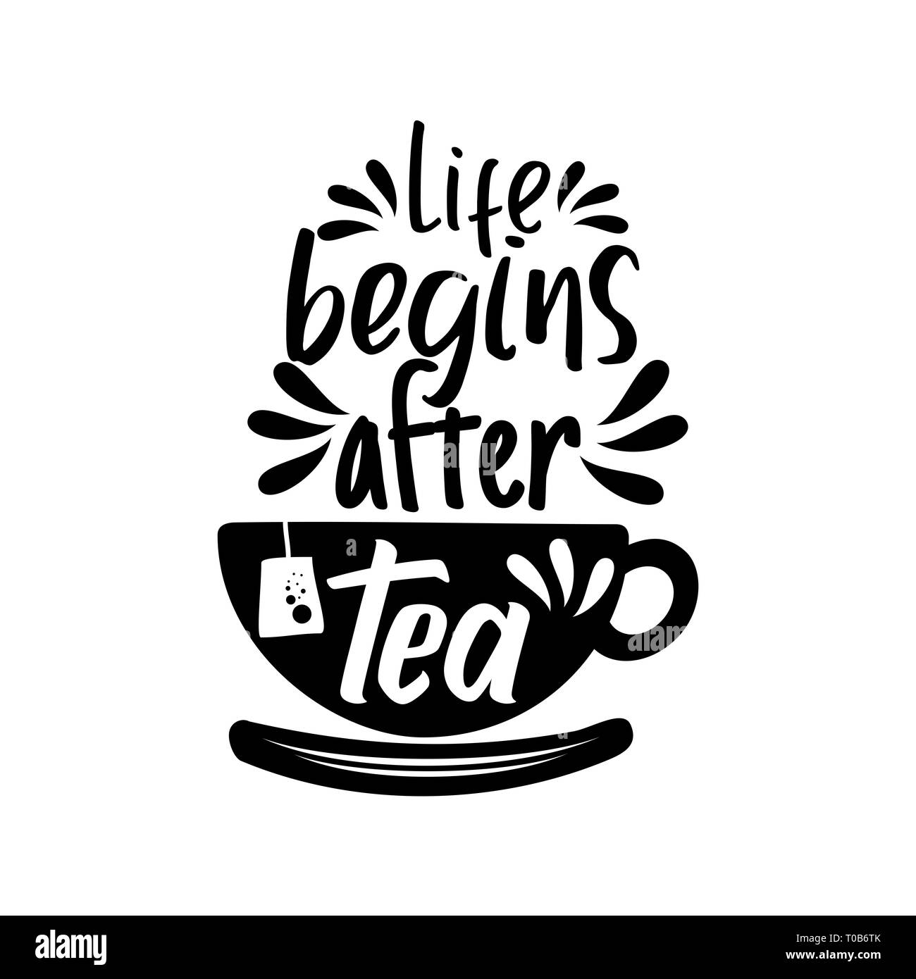 Life Begins After Tea Stock Photo Alamy