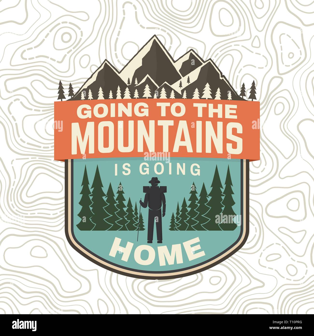Going to the mountains is going home. Vector. Concept for shirt or badge, overlay, patch, stamp or tee. Vintage typography design with hiker, mountains and forest silhouette. Outdoor adventure symbol Stock Vector
