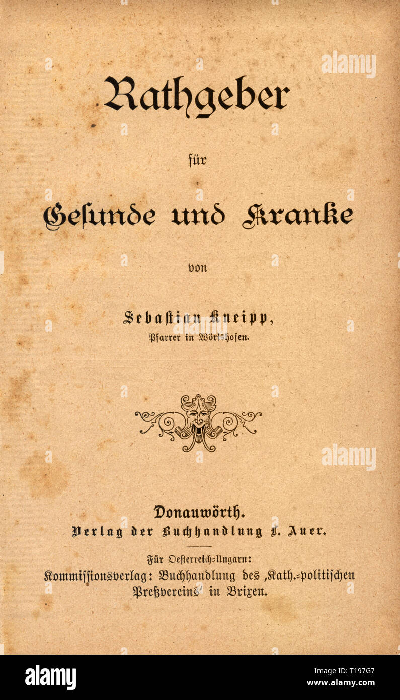 medicine, specialist book, naturopathy, 'Rathgeber fuer Gesunde und Kranke' (Companion for the Healthy and the Sick), by Sebastian Kneipp (1821 - 1897), title page, Donauwoerth, 1891, Additional-Rights-Clearance-Info-Not-Available Stock Photo